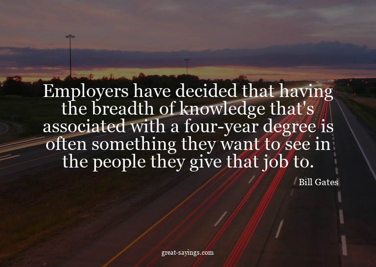Employers have decided that having the breadth of knowl