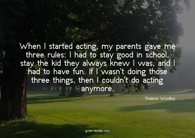 When I started acting, my parents gave me three rules: