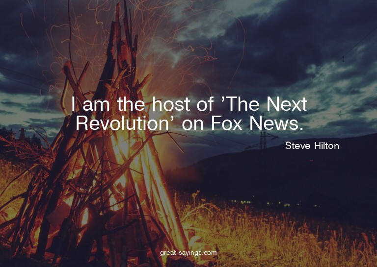 I am the host of 'The Next Revolution' on Fox News.

