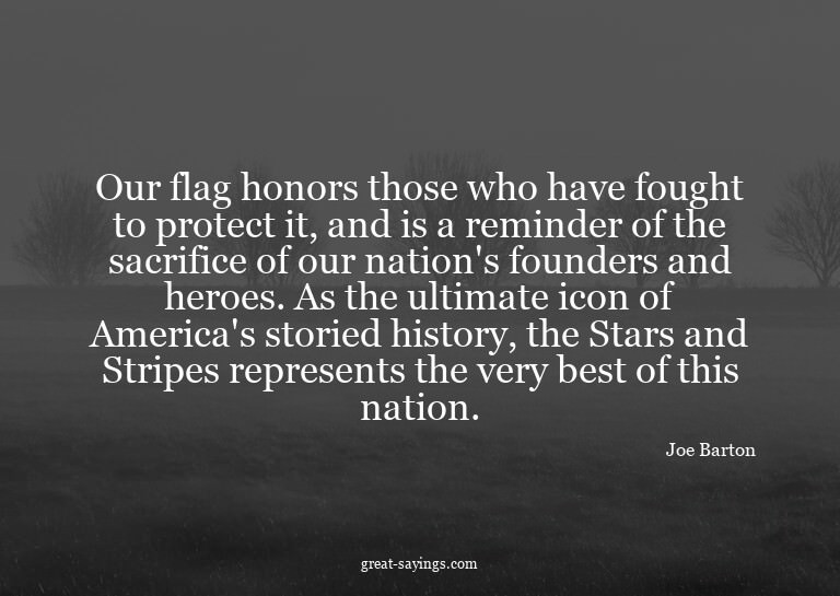 Our flag honors those who have fought to protect it, an