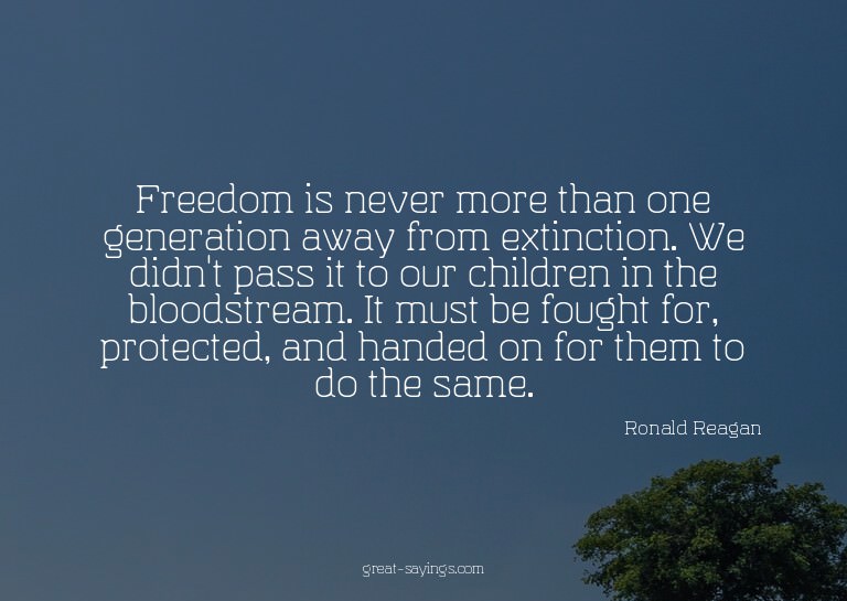 Freedom is never more than one generation away from ext