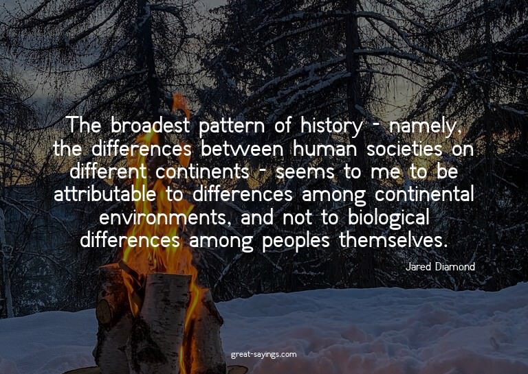 The broadest pattern of history - namely, the differenc