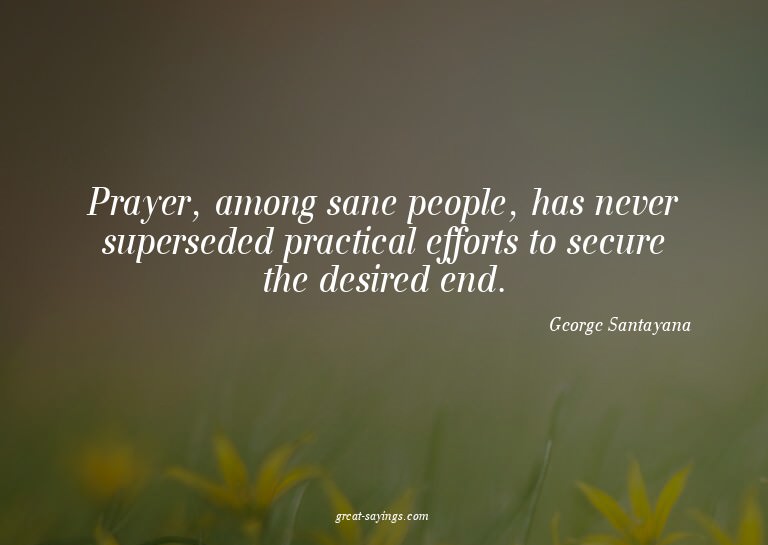 Prayer, among sane people, has never superseded practic