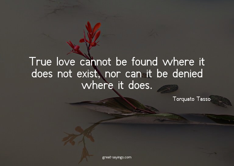True love cannot be found where it does not exist, nor