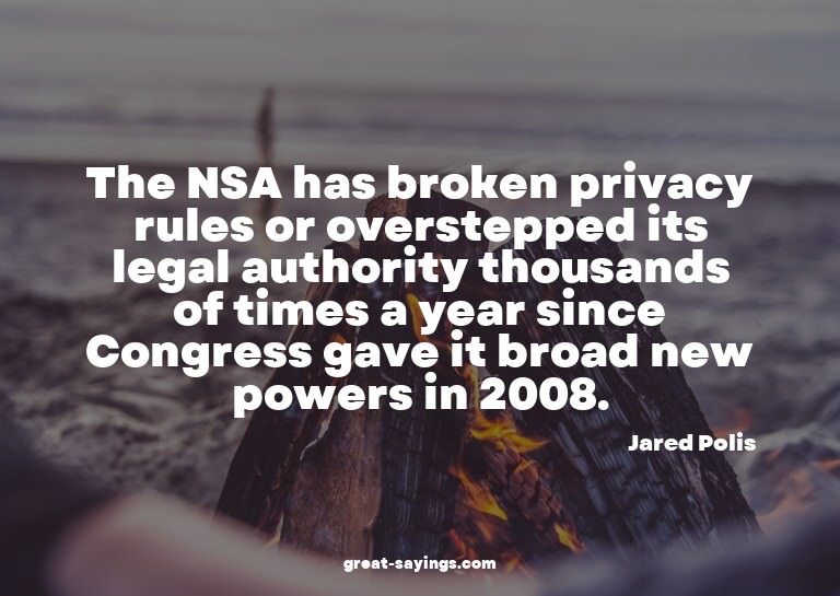 The NSA has broken privacy rules or overstepped its leg