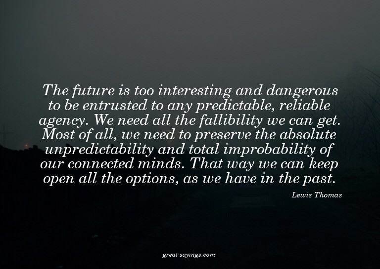 The future is too interesting and dangerous to be entru