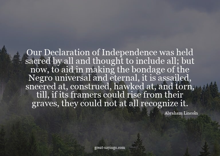 Our Declaration of Independence was held sacred by all