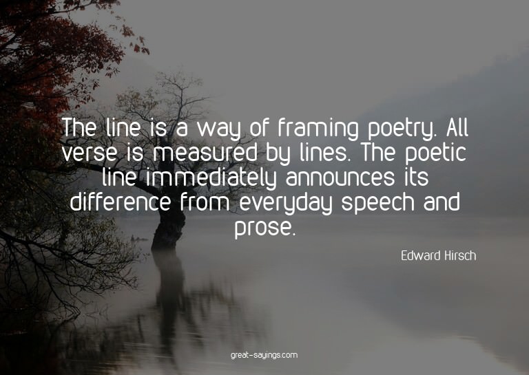 The line is a way of framing poetry. All verse is measu