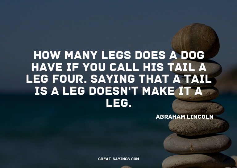 How many legs does a dog have if you call his tail a le