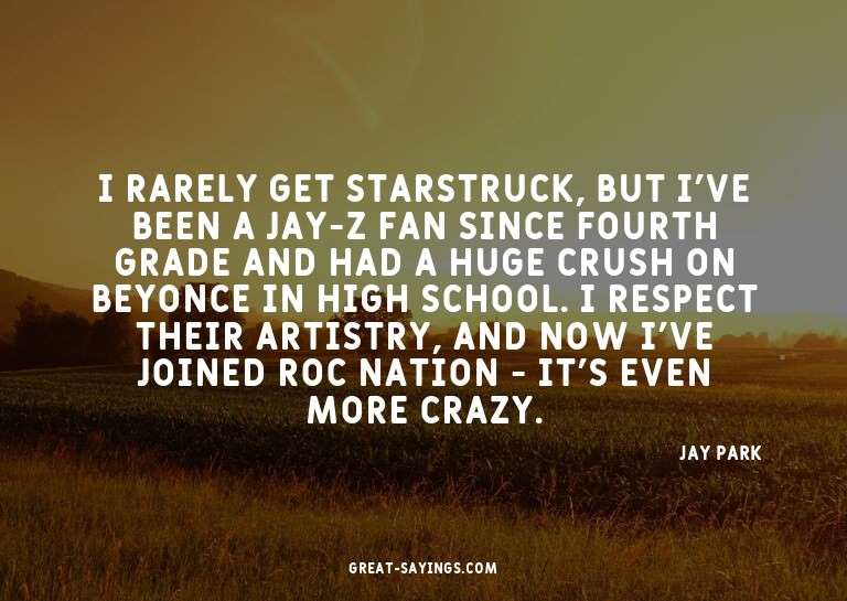 I rarely get starstruck, but I've been a Jay-Z fan sinc