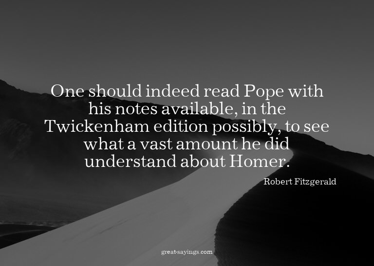 One should indeed read Pope with his notes available, i