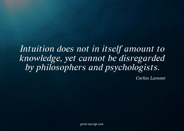 Intuition does not in itself amount to knowledge, yet c