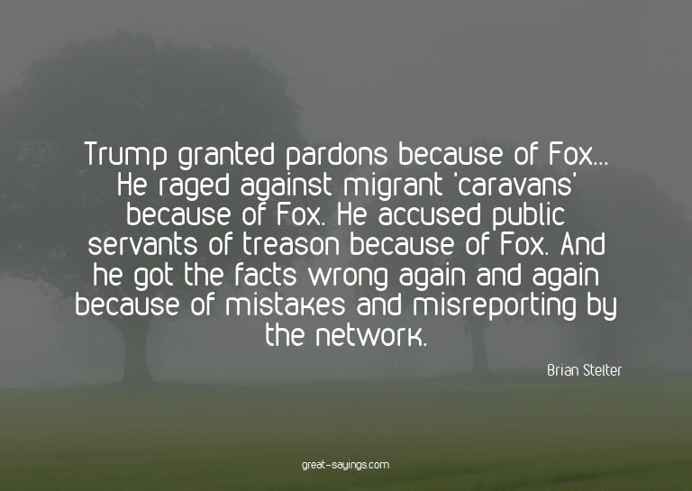 Trump granted pardons because of Fox... He raged agains
