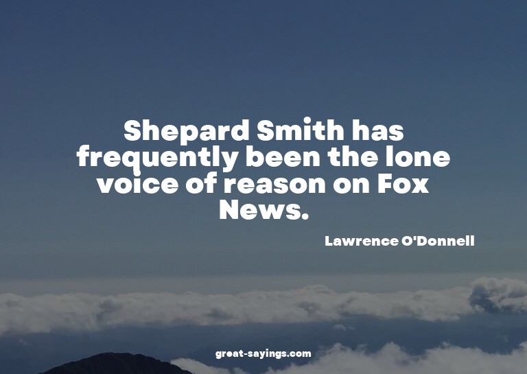 Shepard Smith has frequently been the lone voice of rea