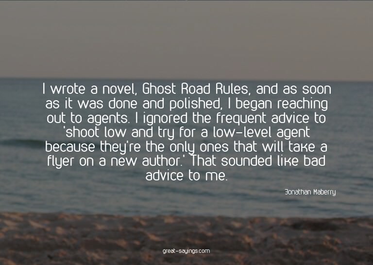 I wrote a novel, Ghost Road Rules, and as soon as it wa