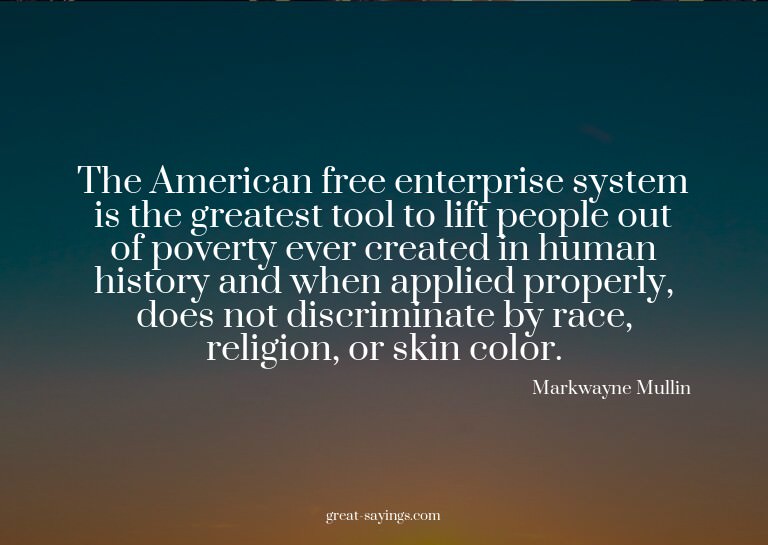 The American free enterprise system is the greatest too