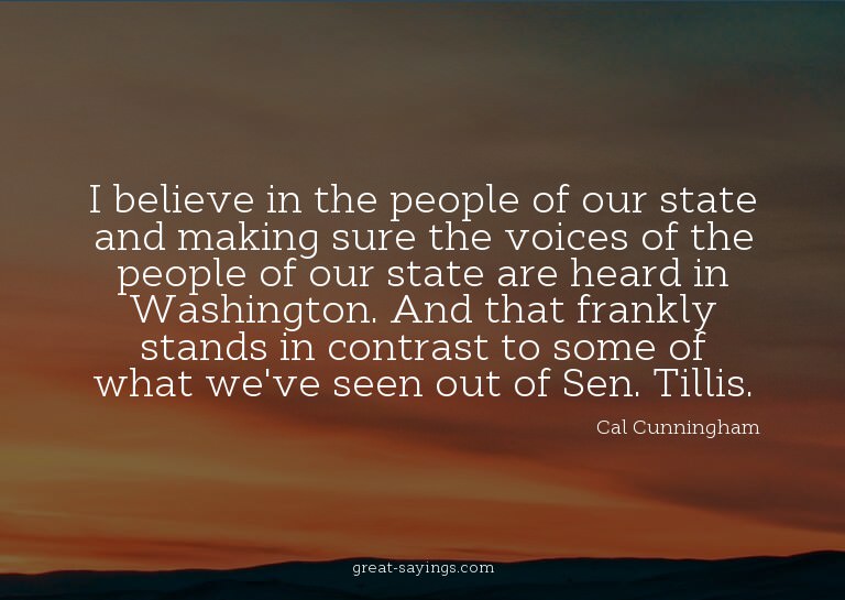 I believe in the people of our state and making sure th