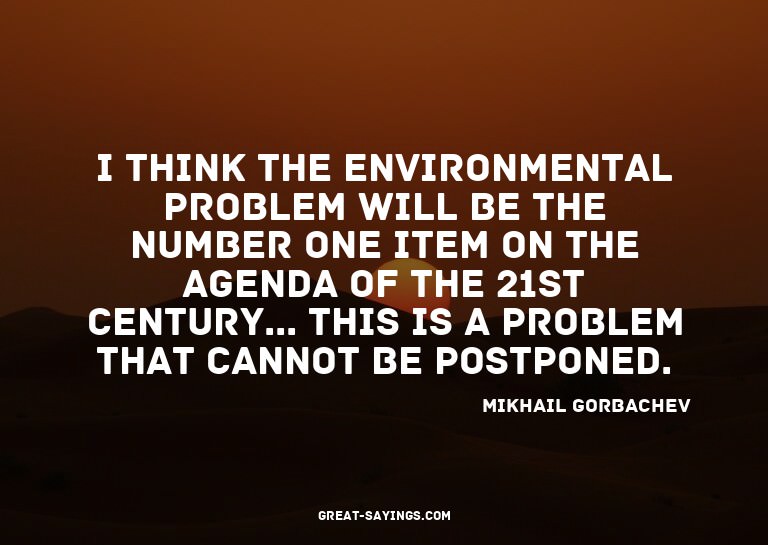 I think the environmental problem will be the number on