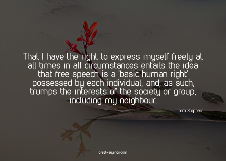 That I have the right to express myself freely at all t