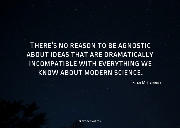There's no reason to be agnostic about ideas that are d