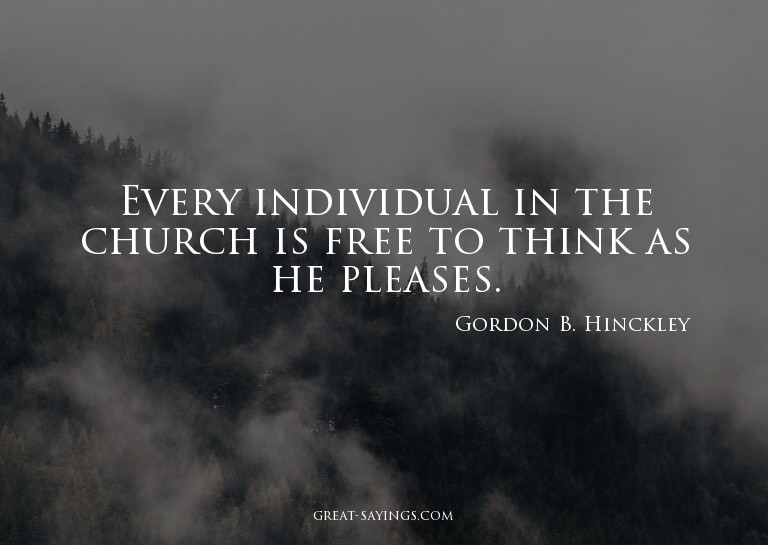 Every individual in the church is free to think as he p