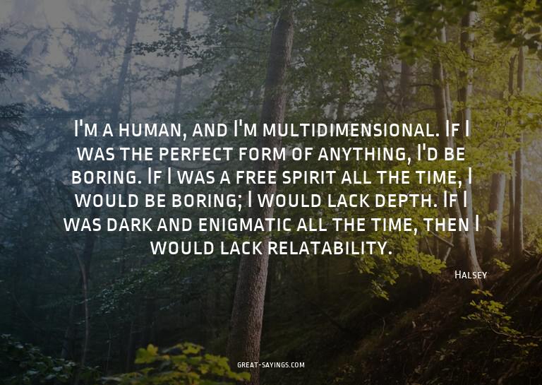 I'm a human, and I'm multidimensional. If I was the per