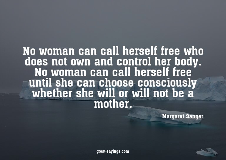 No woman can call herself free who does not own and con