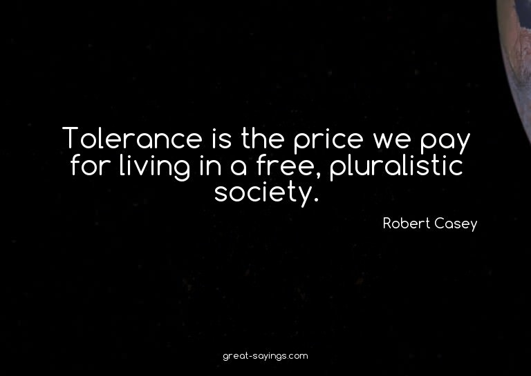Tolerance is the price we pay for living in a free, plu