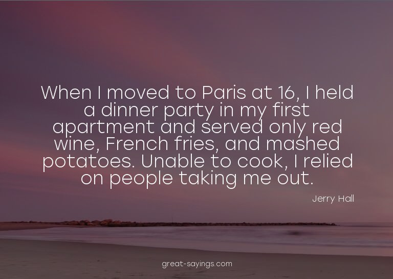 When I moved to Paris at 16, I held a dinner party in m
