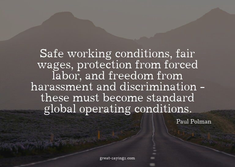 Safe working conditions, fair wages, protection from fo