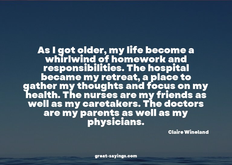 As I got older, my life become a whirlwind of homework