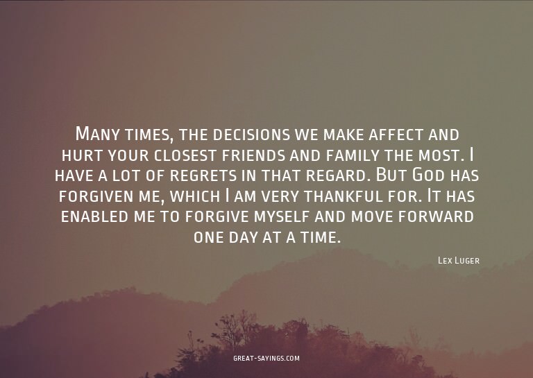 Many times, the decisions we make affect and hurt your