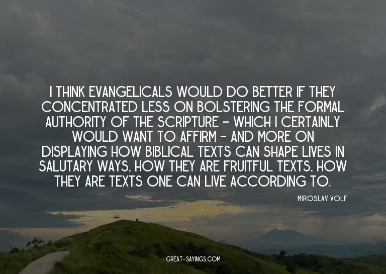 I think evangelicals would do better if they concentrat