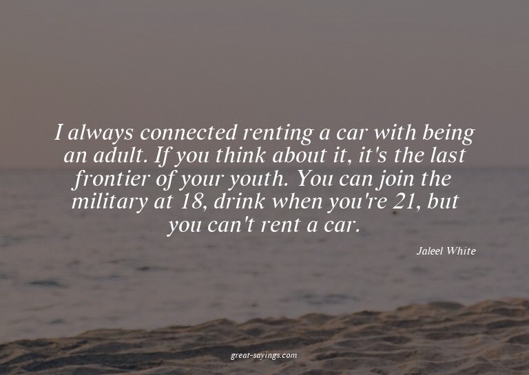 I always connected renting a car with being an adult. I