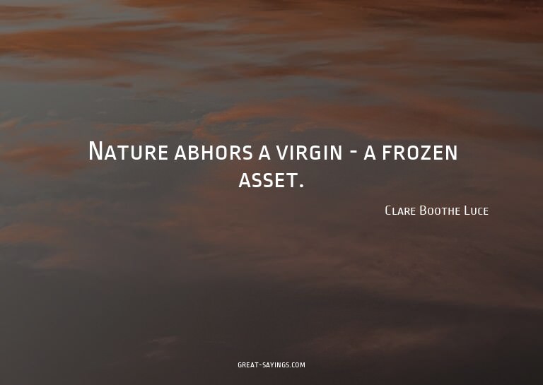 Nature abhors a virgin - a frozen asset.

