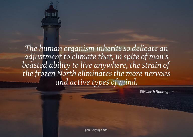 The human organism inherits so delicate an adjustment t