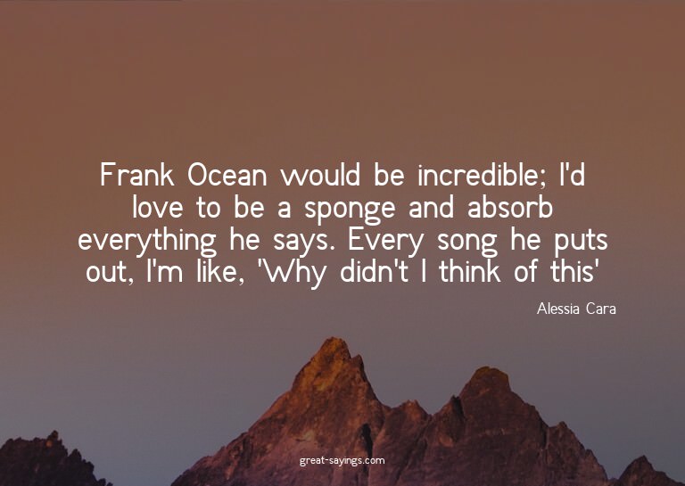 Frank Ocean would be incredible; I'd love to be a spong