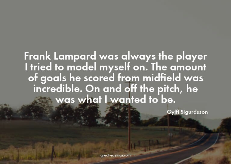 Frank Lampard was always the player I tried to model my