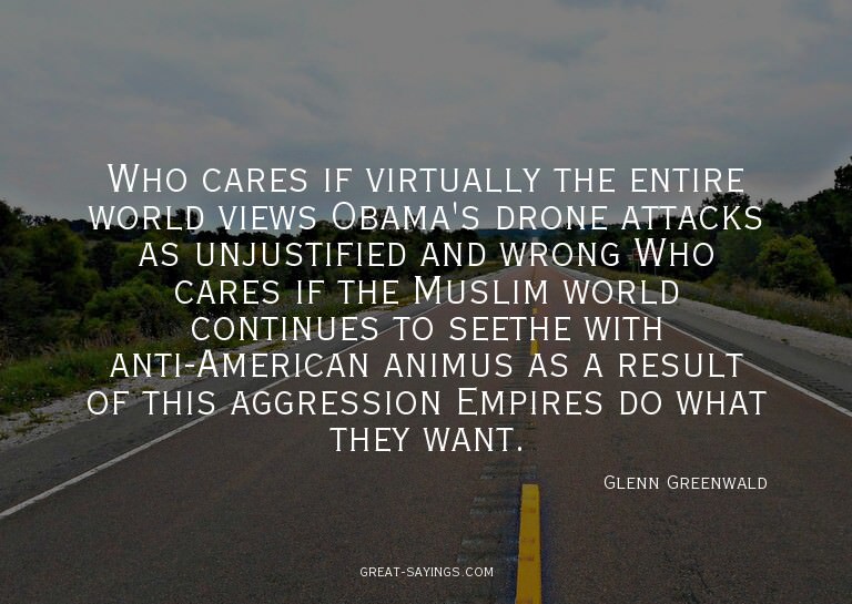 Who cares if virtually the entire world views Obama's d