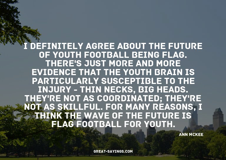 I definitely agree about the future of youth football b