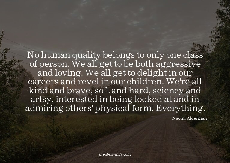 No human quality belongs to only one class of person. W