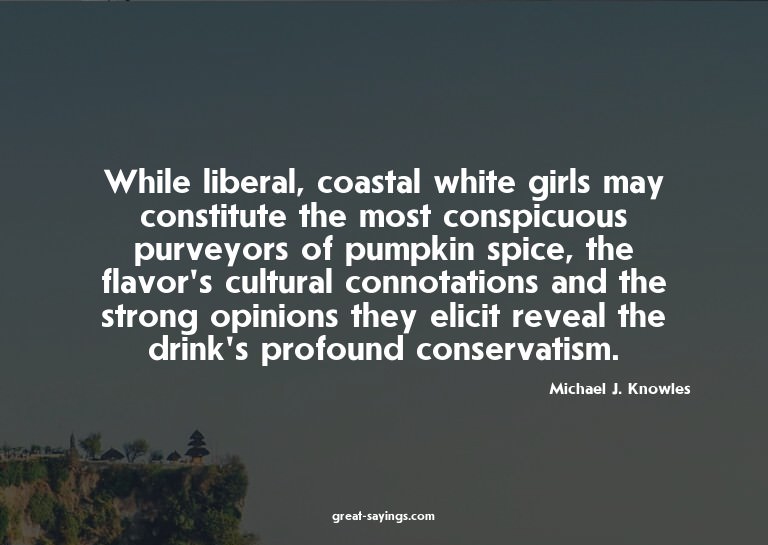 While liberal, coastal white girls may constitute the m