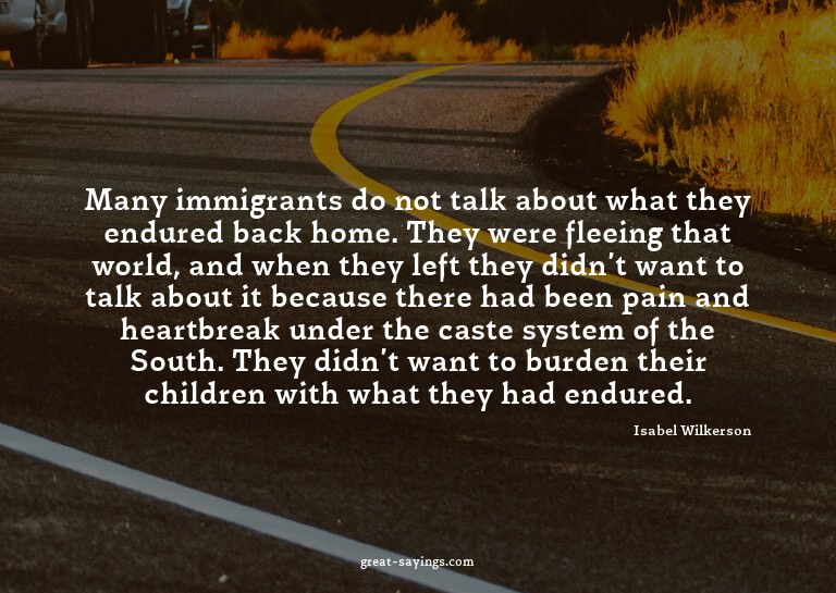 Many immigrants do not talk about what they endured bac