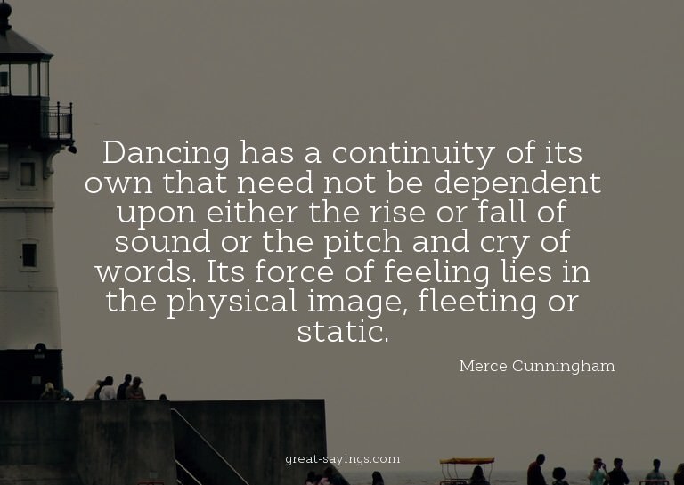 Dancing has a continuity of its own that need not be de