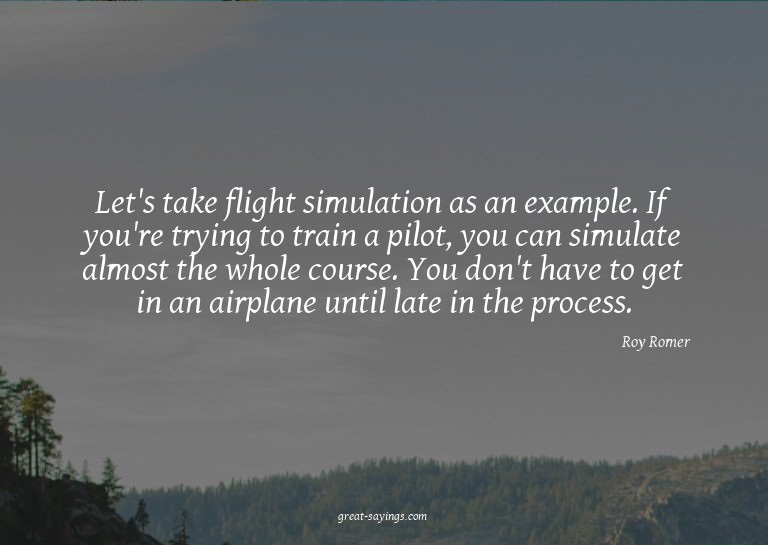 Let's take flight simulation as an example. If you're t