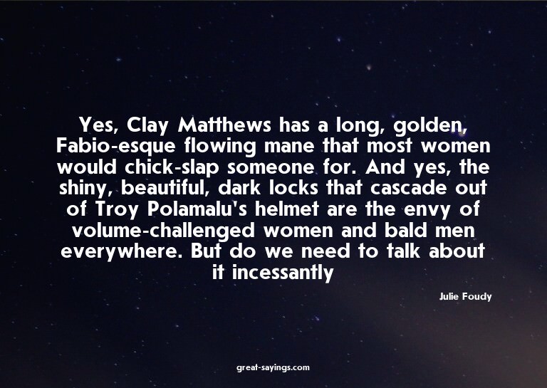 Yes, Clay Matthews has a long, golden, Fabio-esque flow