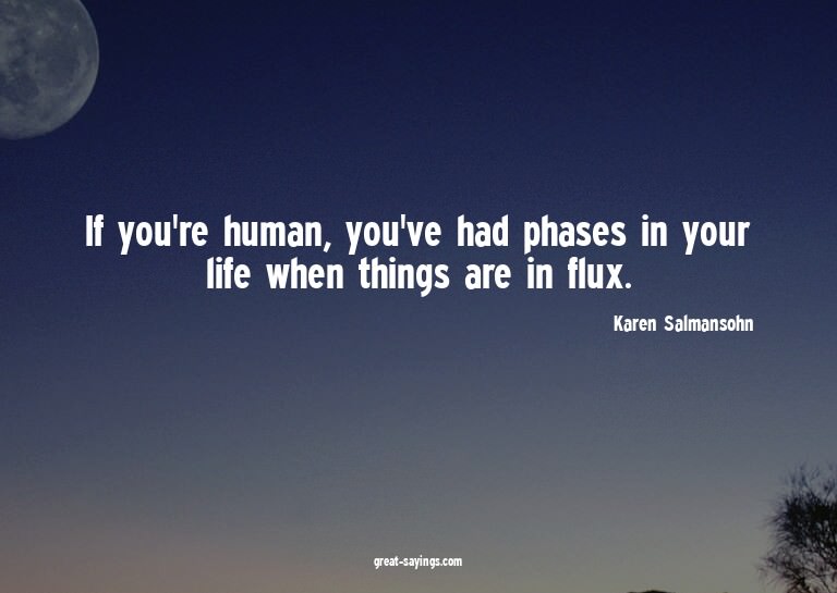 If you're human, you've had phases in your life when th