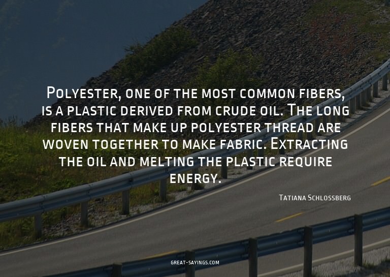 Polyester, one of the most common fibers, is a plastic