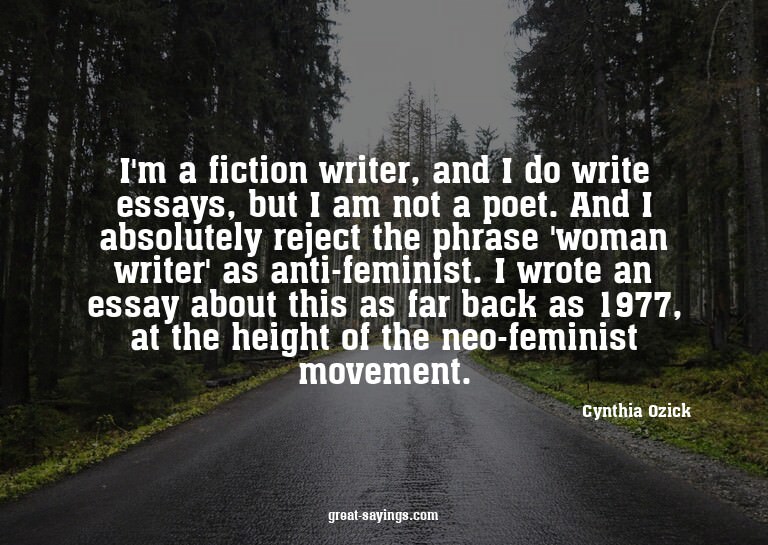 I'm a fiction writer, and I do write essays, but I am n