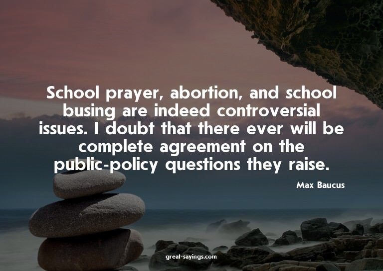 School prayer, abortion, and school busing are indeed c